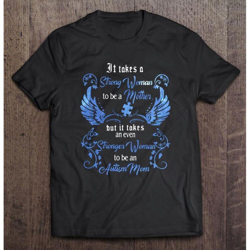 Autism Awareness Mom It Takes A Strong Woman To Be A Mother T Shirt - Picture 1 of 4